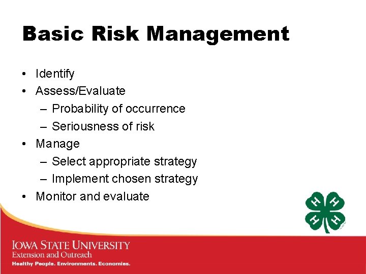 Basic Risk Management • Identify • Assess/Evaluate – Probability of occurrence – Seriousness of