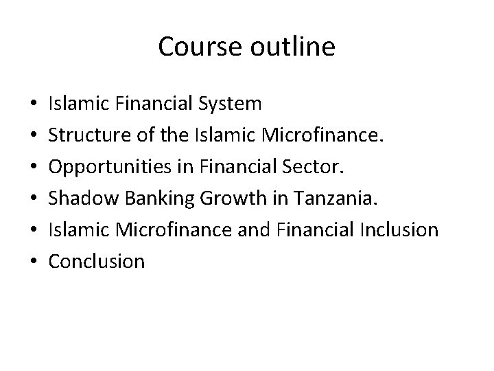 Course outline • • • Islamic Financial System Structure of the Islamic Microfinance. Opportunities