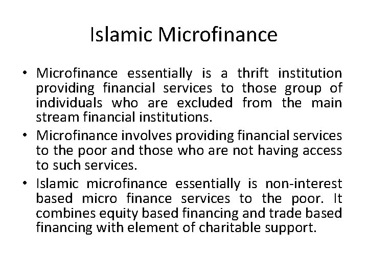 Islamic Microfinance • Microfinance essentially is a thrift institution providing financial services to those