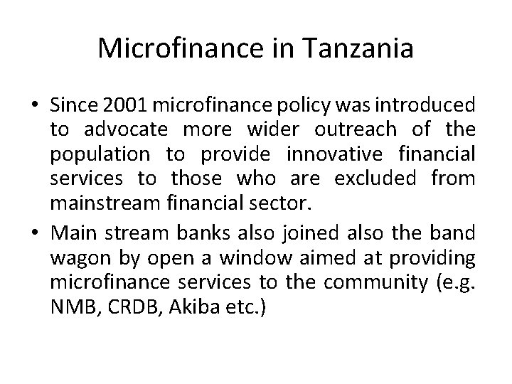 Microfinance in Tanzania • Since 2001 microfinance policy was introduced to advocate more wider