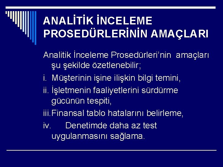 ANALİTİK İNCELEME PROSEDÜRLERİNİN AMAÇLARI Analitik İnceleme Prosedürleri’nin amaçları şu şekilde özetlenebilir; i. Müşterinin işine