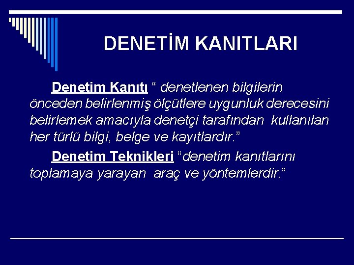 DENETİM KANITLARI Denetim Kanıtı “ denetlenen bilgilerin önceden belirlenmiş ölçütlere uygunluk derecesini belirlemek amacıyla