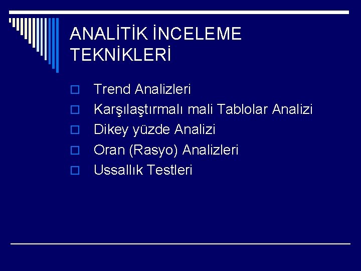 ANALİTİK İNCELEME TEKNİKLERİ o o o Trend Analizleri Karşılaştırmalı mali Tablolar Analizi Dikey yüzde