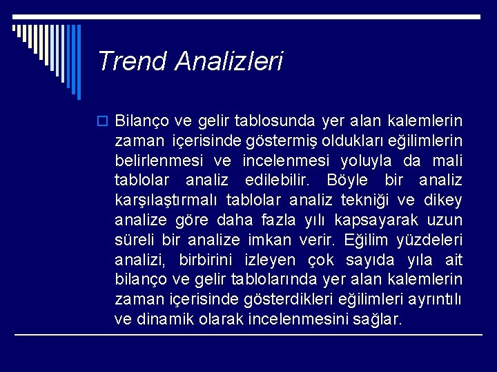 Trend Analizleri o Bilanço ve gelir tablosunda yer alan kalemlerin zaman içerisinde göstermiş oldukları