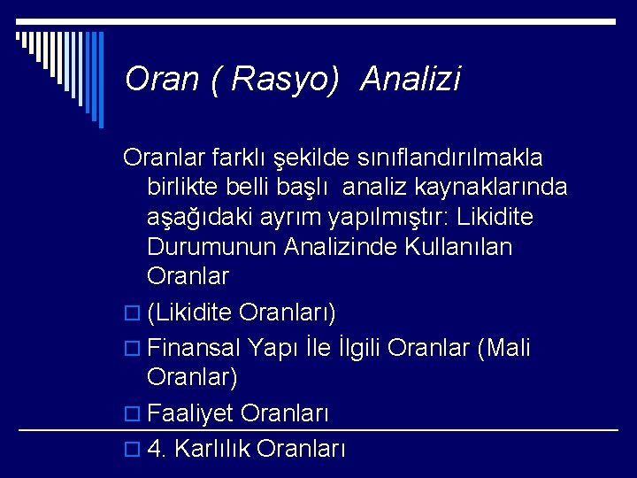 Oran ( Rasyo) Analizi Oranlar farklı şekilde sınıflandırılmakla birlikte belli başlı analiz kaynaklarında aşağıdaki