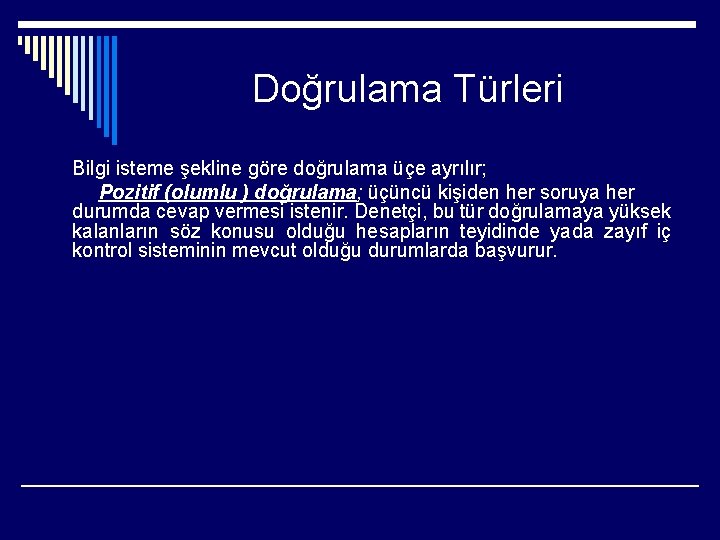 Doğrulama Türleri Bilgi isteme şekline göre doğrulama üçe ayrılır; Pozitif (olumlu ) doğrulama; üçüncü