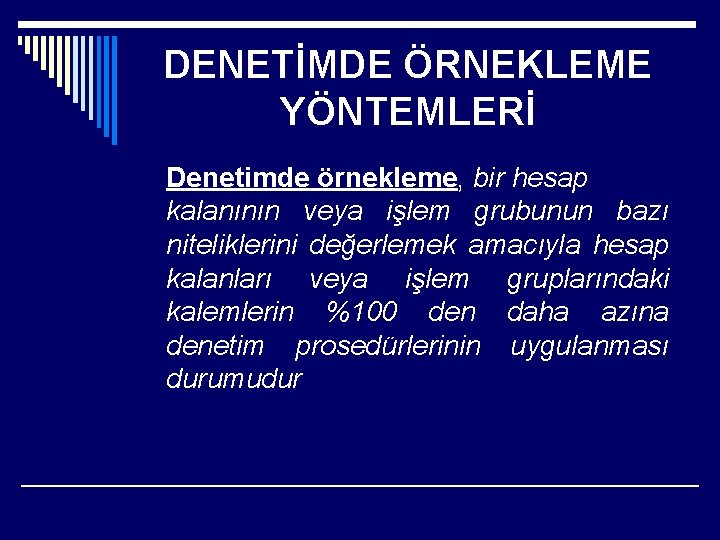 DENETİMDE ÖRNEKLEME YÖNTEMLERİ Denetimde örnekleme, bir hesap kalanının veya işlem grubunun bazı niteliklerini değerlemek