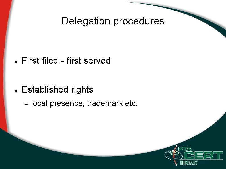 Delegation procedures First filed - first served Established rights local presence, trademark etc. 