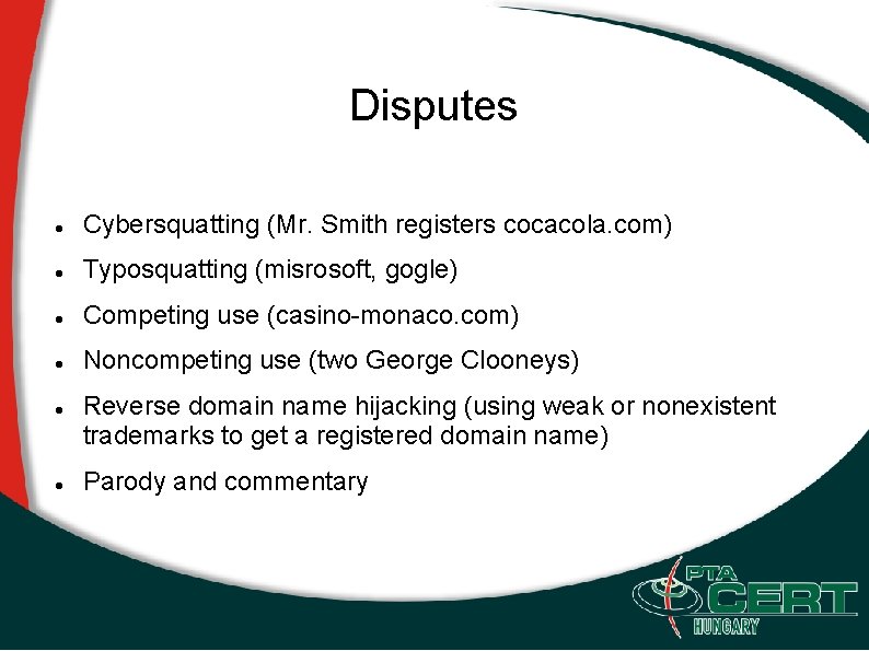 Disputes Cybersquatting (Mr. Smith registers cocacola. com) Typosquatting (misrosoft, gogle) Competing use (casino-monaco. com)
