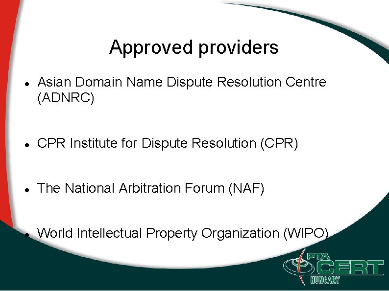 Approved providers Asian Domain Name Dispute Resolution Centre (ADNRC) CPR Institute for Dispute Resolution