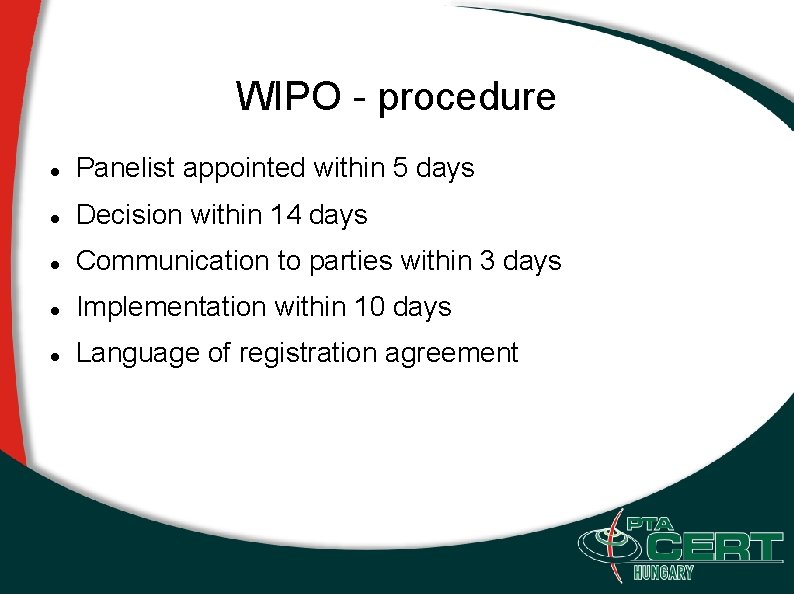 WIPO - procedure Panelist appointed within 5 days Decision within 14 days Communication to