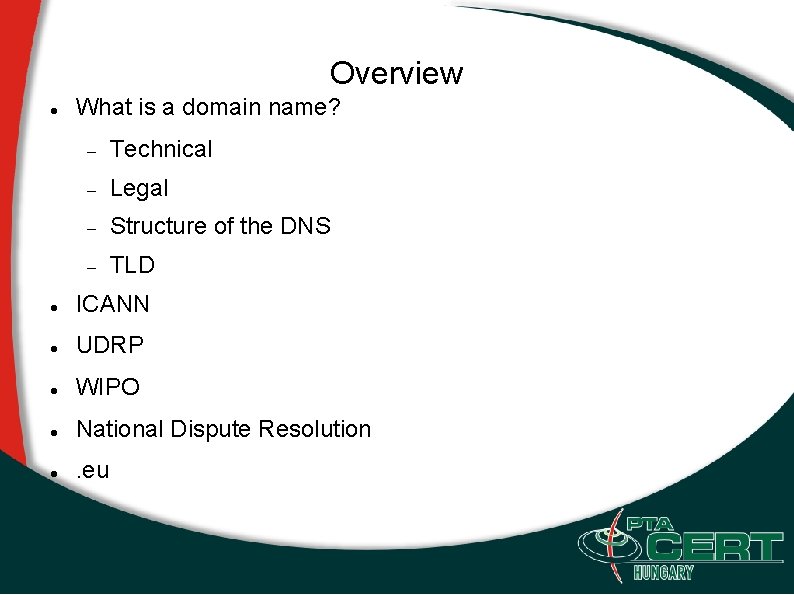 Overview What is a domain name? Technical Legal Structure of the DNS TLD ICANN