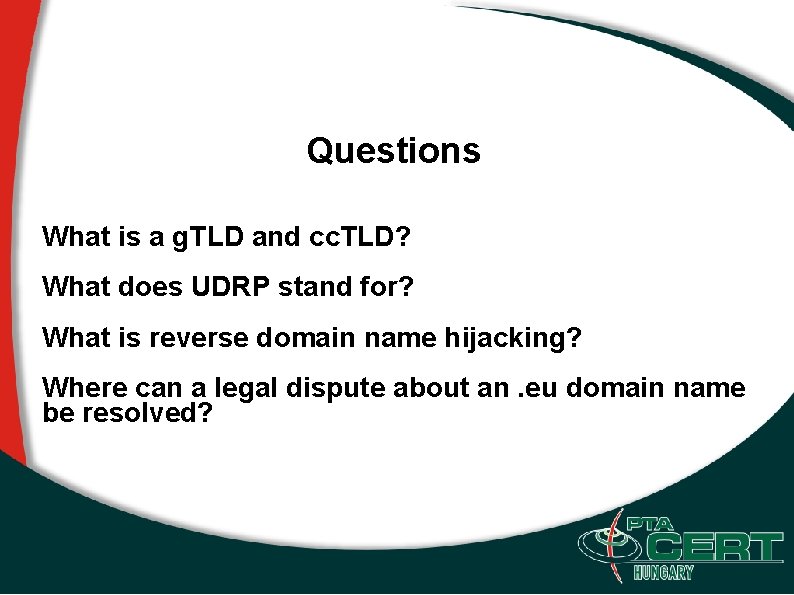 Questions What is a g. TLD and cc. TLD? What does UDRP stand for?