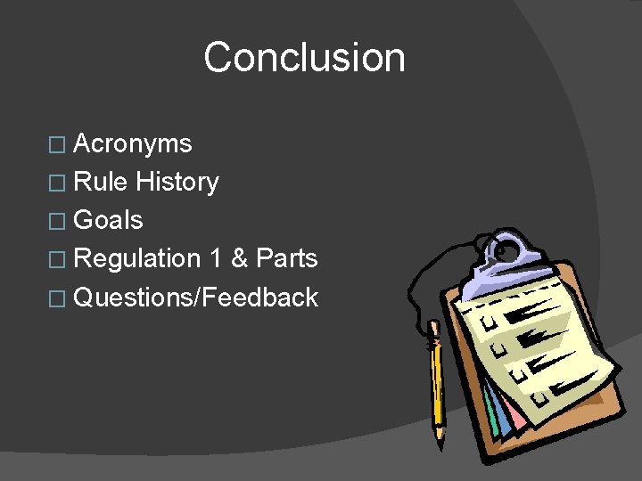 Conclusion � Acronyms � Rule History � Goals � Regulation 1 & Parts �