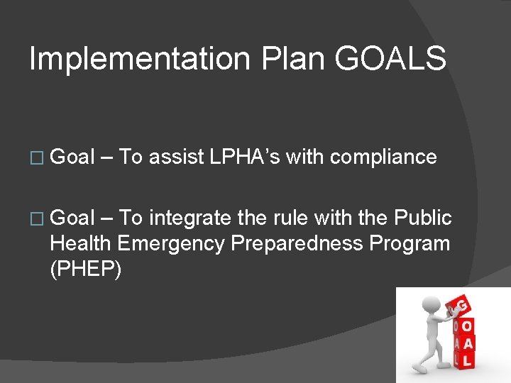 Implementation Plan GOALS � Goal – To assist LPHA’s with compliance – To integrate