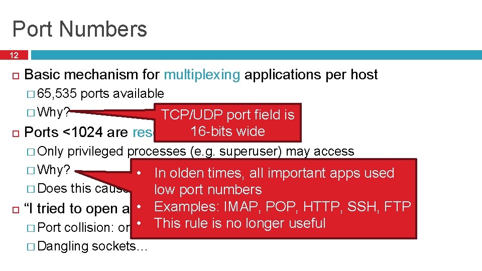 Port Numbers 12 Basic mechanism for multiplexing applications per host � 65, 535 ports