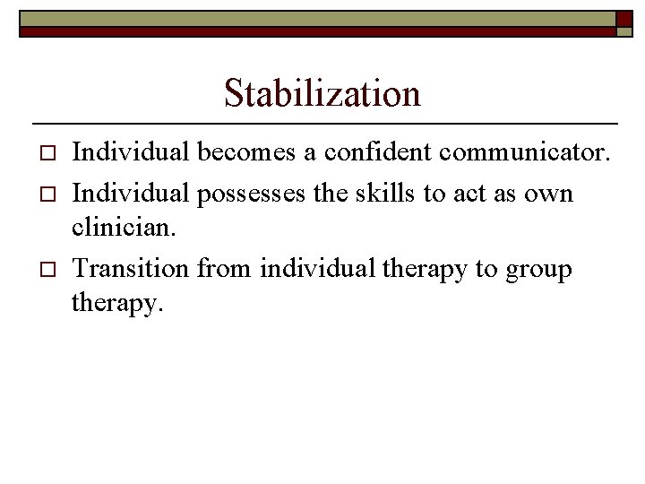 Stabilization o o o Individual becomes a confident communicator. Individual possesses the skills to