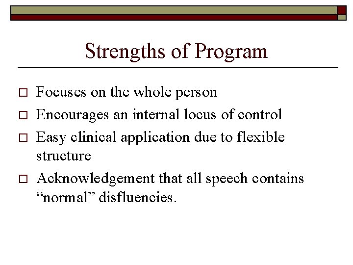 Strengths of Program o o Focuses on the whole person Encourages an internal locus