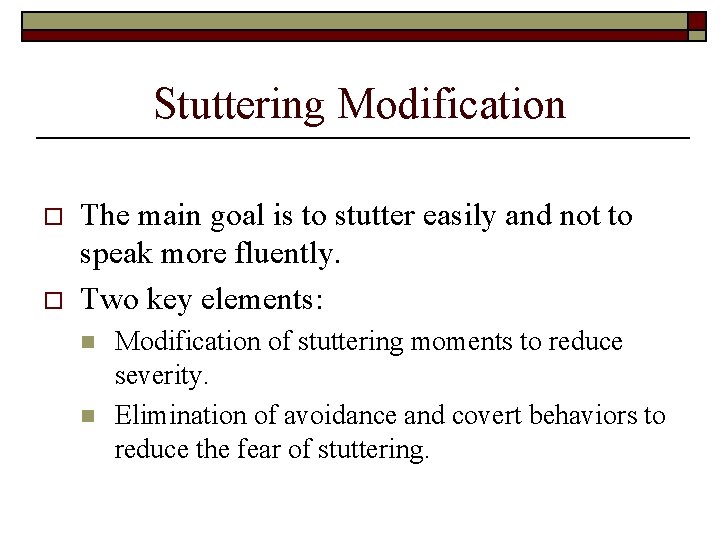Stuttering Modification o o The main goal is to stutter easily and not to