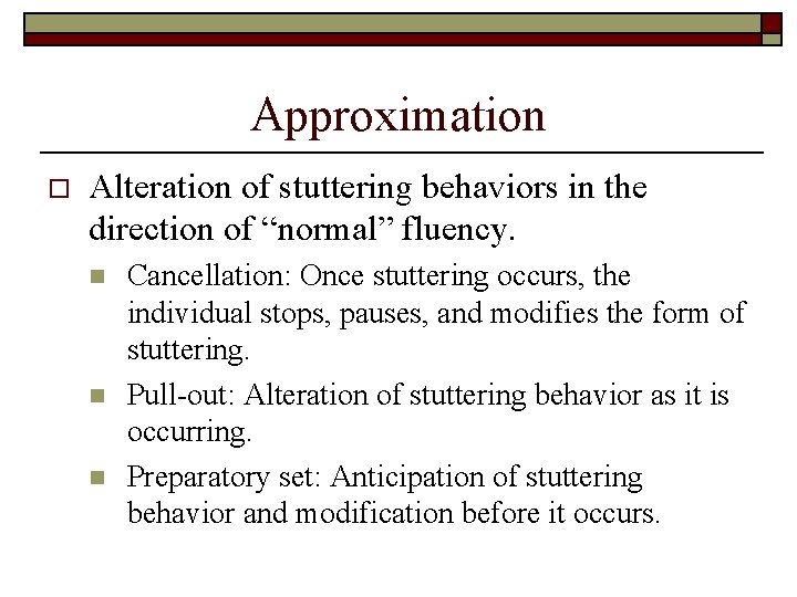 Approximation o Alteration of stuttering behaviors in the direction of “normal” fluency. n n