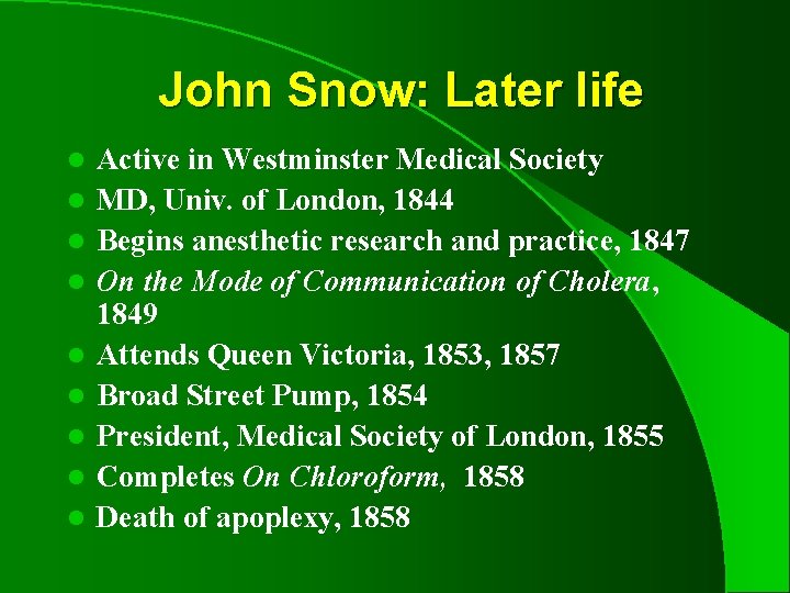 John Snow: Later life l l l l l Active in Westminster Medical Society