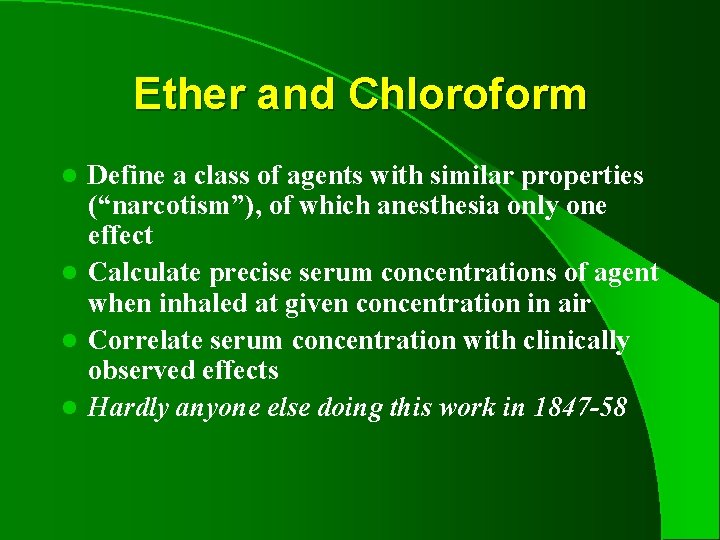 Ether and Chloroform Define a class of agents with similar properties (“narcotism”), of which
