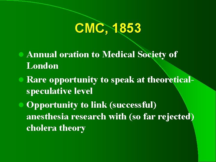 CMC, 1853 l Annual oration to Medical Society of London l Rare opportunity to