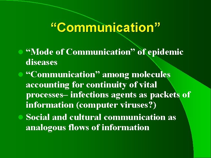 “Communication” l “Mode of Communication” of epidemic diseases l “Communication” among molecules accounting for