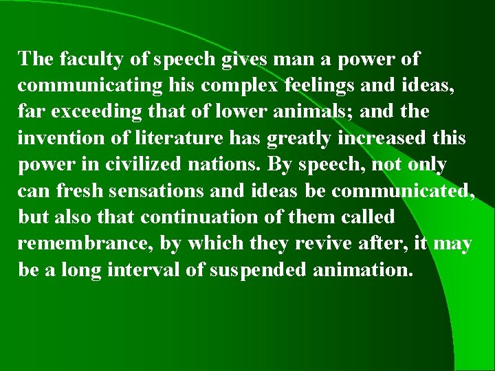 The faculty of speech gives man a power of communicating his complex feelings and