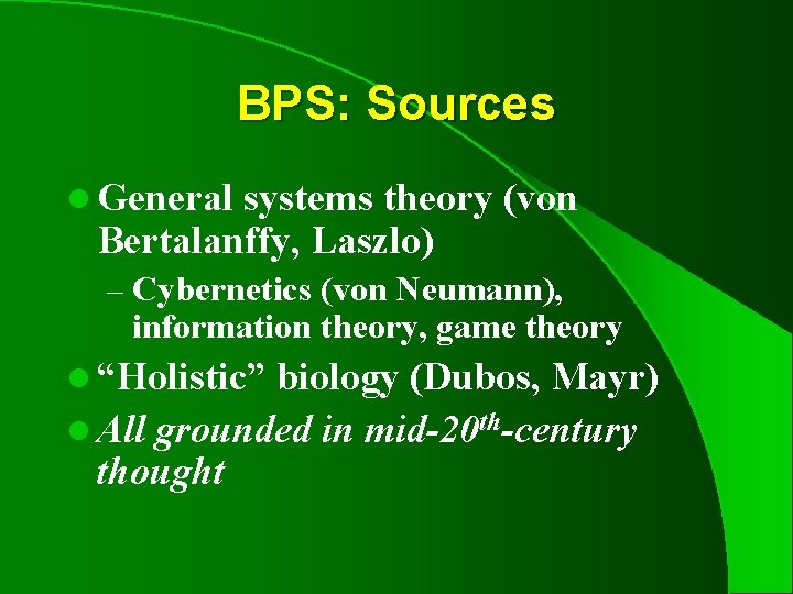 BPS: Sources l General systems theory (von Bertalanffy, Laszlo) – Cybernetics (von Neumann), information