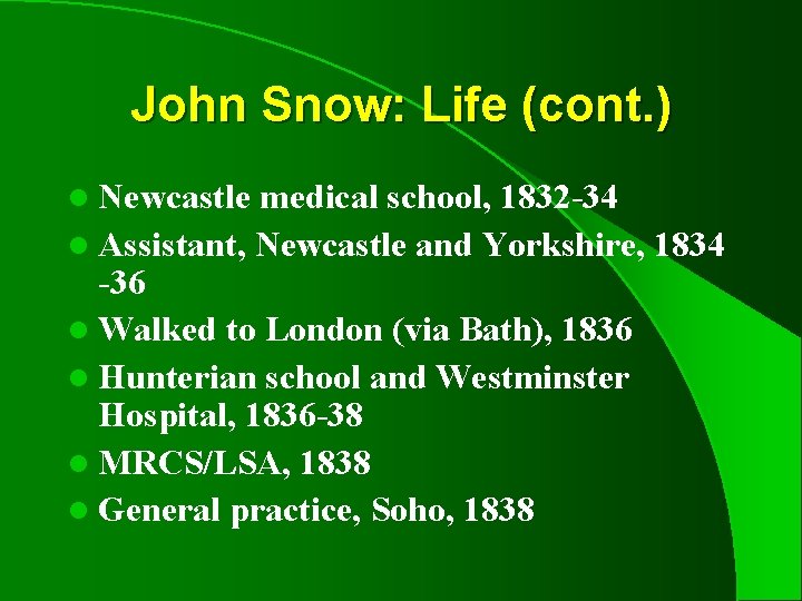 John Snow: Life (cont. ) l Newcastle medical school, 1832 -34 l Assistant, Newcastle