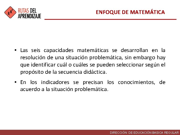 ENFOQUE DE MATEMÁTICA • Las seis capacidades matemáticas se desarrollan en la resolución de