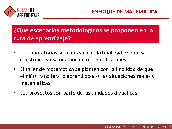 ENFOQUE DE MATEMÁTICA ¿Qué escenarios metodológicos se proponen en la ruta de aprendizaje? •