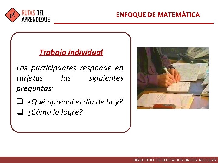 ENFOQUE DE MATEMÁTICA Trabajo individual Los participantes responde en tarjetas las siguientes preguntas: q