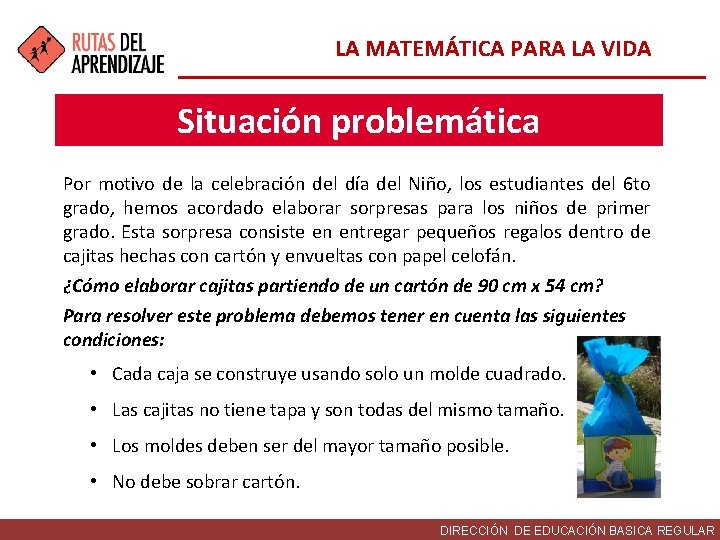 LA MATEMÁTICA PARA LA VIDA Situación problemática Por motivo de la celebración del día