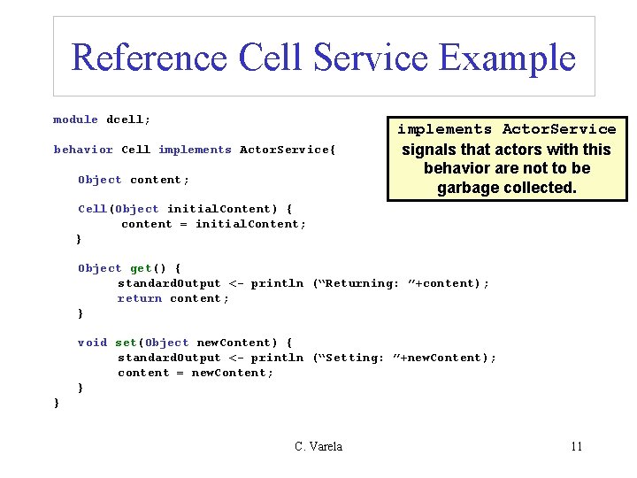 Reference Cell Service Example module dcell; behavior Cell implements Actor. Service{ implements Actor. Service