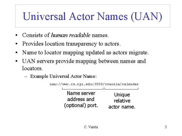 Universal Actor Names (UAN) • • Consists of human readable names. Provides location transparency