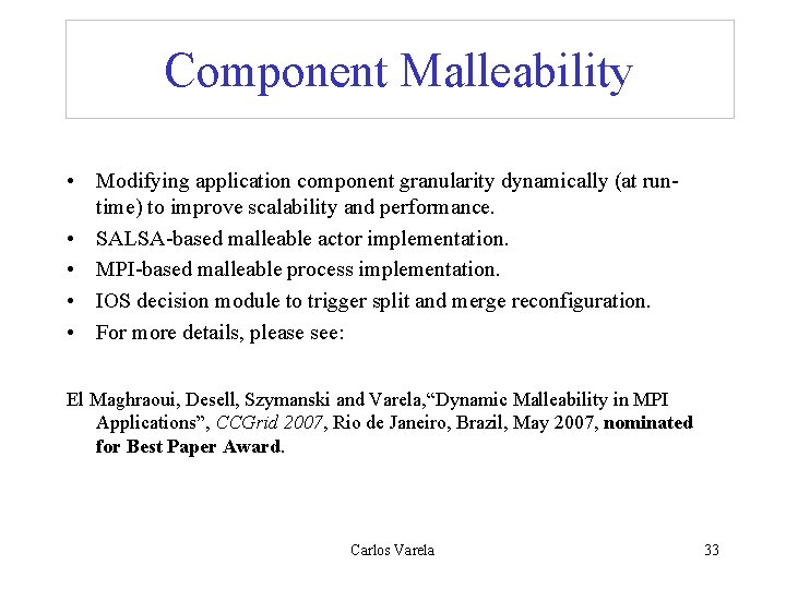 Component Malleability • Modifying application component granularity dynamically (at runtime) to improve scalability and