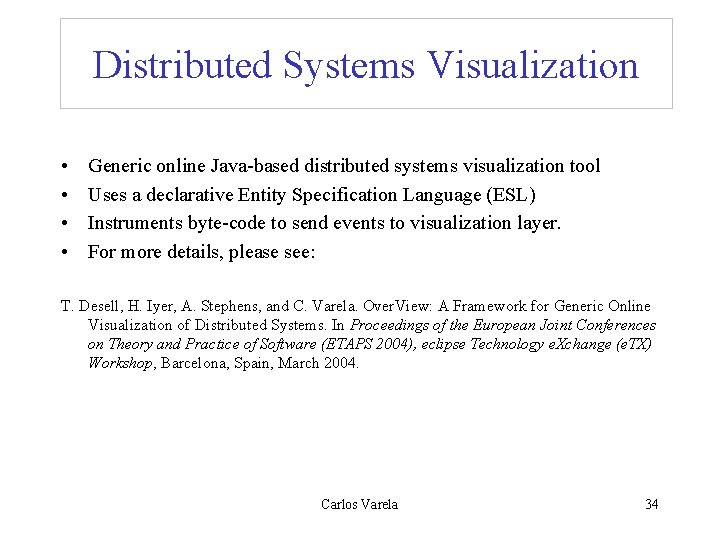 Distributed Systems Visualization • • Generic online Java-based distributed systems visualization tool Uses a
