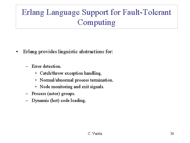 Erlang Language Support for Fault-Tolerant Computing • Erlang provides linguistic abstractions for: – Error