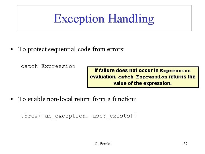 Exception Handling • To protect sequential code from errors: catch Expression If failure does