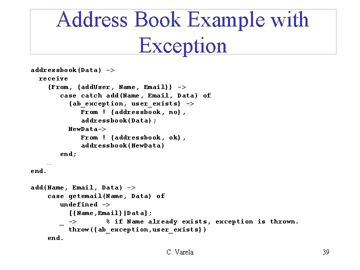 Address Book Example with Exception addressbook(Data) -> receive {From, {add. User, Name, Email}} ->