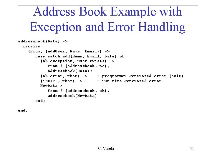 Address Book Example with Exception and Error Handling addressbook(Data) -> receive {From, {add. User,