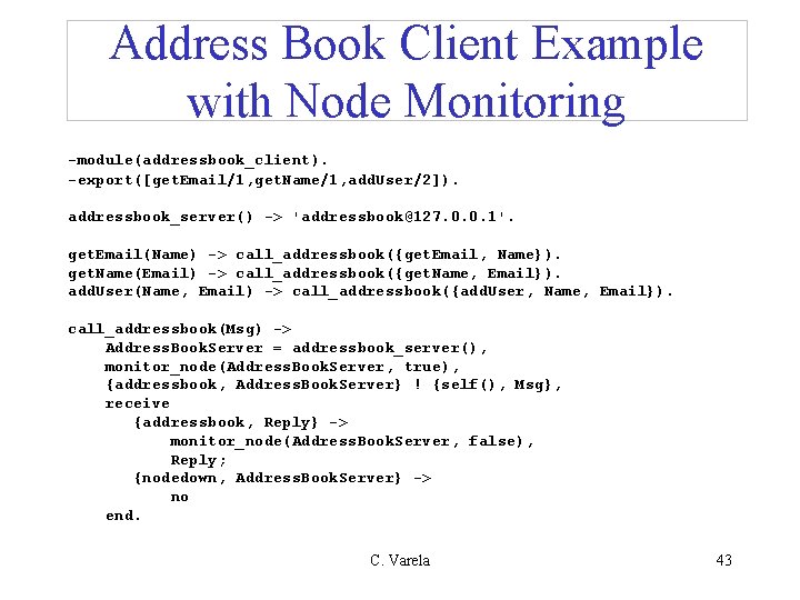 Address Book Client Example with Node Monitoring -module(addressbook_client). -export([get. Email/1, get. Name/1, add. User/2]).