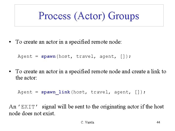 Process (Actor) Groups • To create an actor in a specified remote node: Agent