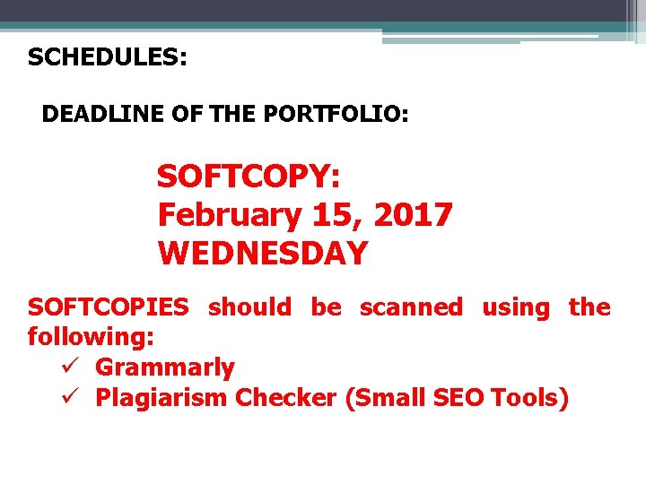SCHEDULES: DEADLINE OF THE PORTFOLIO: SOFTCOPY: February 15, 2017 WEDNESDAY SOFTCOPIES should be scanned SCHEDULES: DEADLINE OF THE PORTFOLIO: SOFTCOPY: February 15, 2017 WEDNESDAY SOFTCOPIES should be scanned