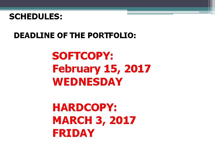 SCHEDULES: DEADLINE OF THE PORTFOLIO: SOFTCOPY: February 15, 2017 WEDNESDAY HARDCOPY: MARCH 3, 2017 SCHEDULES: DEADLINE OF THE PORTFOLIO: SOFTCOPY: February 15, 2017 WEDNESDAY HARDCOPY: MARCH 3, 2017