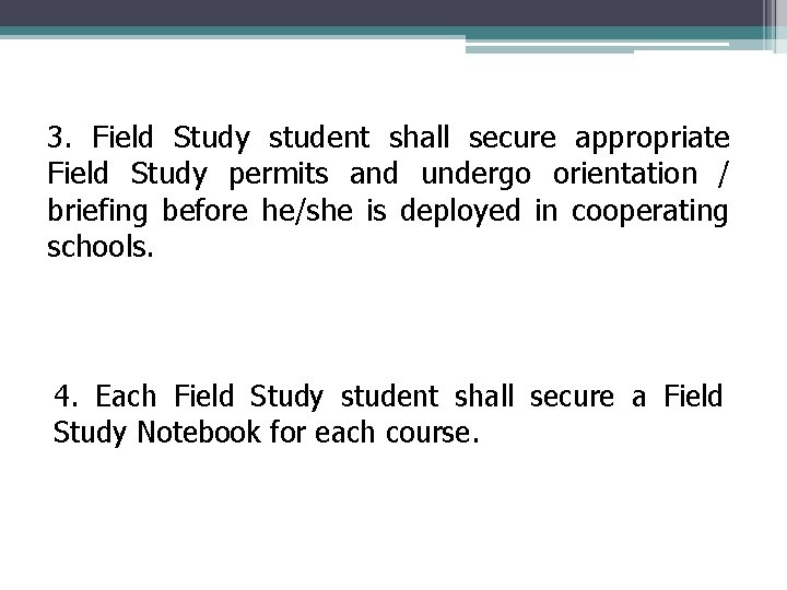 3. Field Study student shall secure appropriate Field Study permits and undergo orientation / 3. Field Study student shall secure appropriate Field Study permits and undergo orientation /