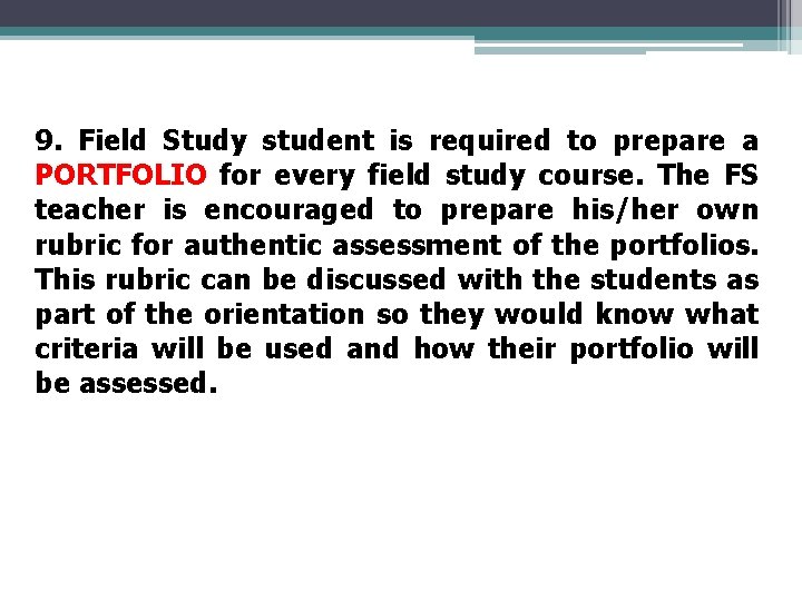 9. Field Study student is required to prepare a PORTFOLIO for every field study 9. Field Study student is required to prepare a PORTFOLIO for every field study