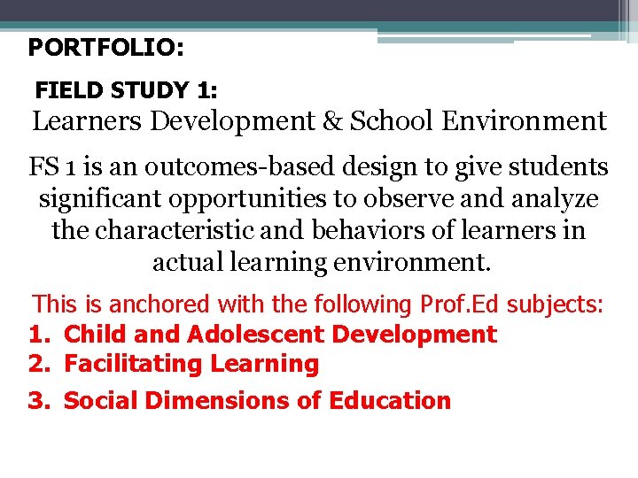 PORTFOLIO: FIELD STUDY 1: Learners Development & School Environment FS 1 is an outcomes-based PORTFOLIO: FIELD STUDY 1: Learners Development & School Environment FS 1 is an outcomes-based